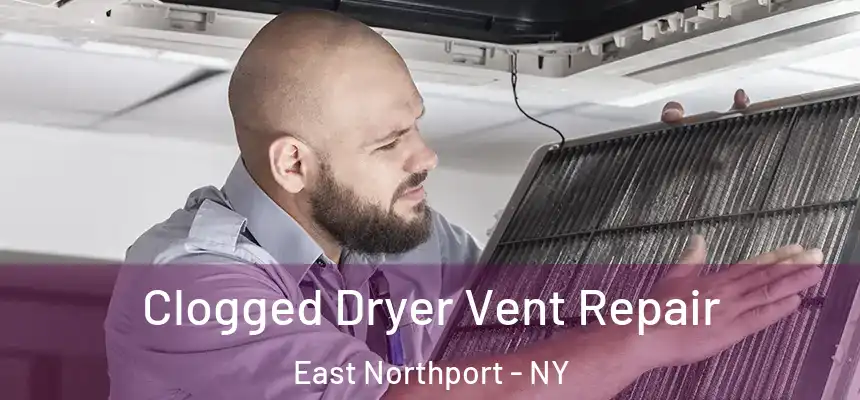 Clogged Dryer Vent Repair East Northport - NY