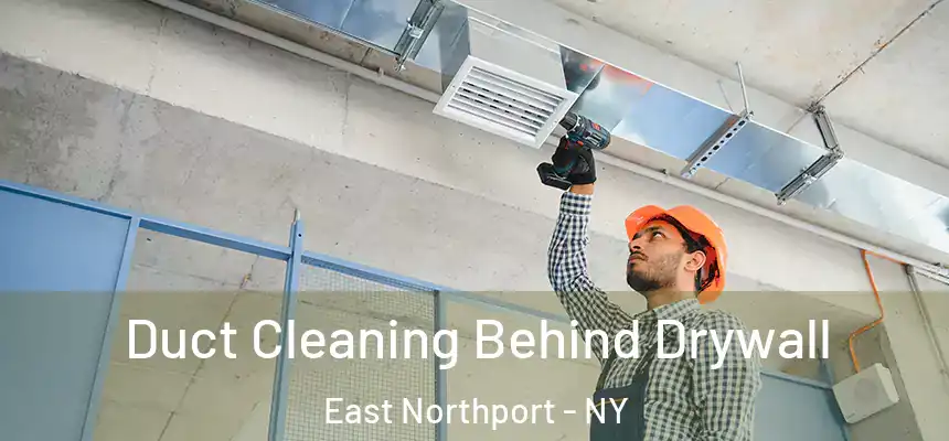  Duct Cleaning Behind Drywall East Northport - NY