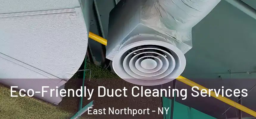  Eco-Friendly Duct Cleaning Services East Northport - NY