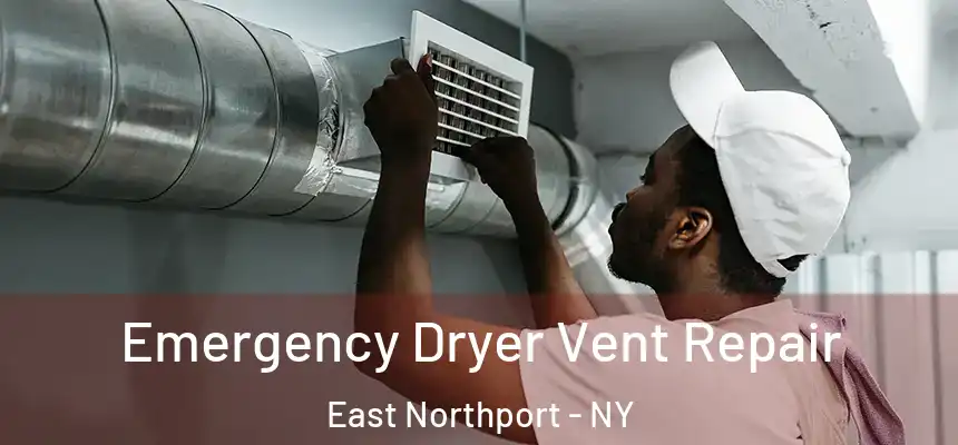  Emergency Dryer Vent Repair East Northport - NY