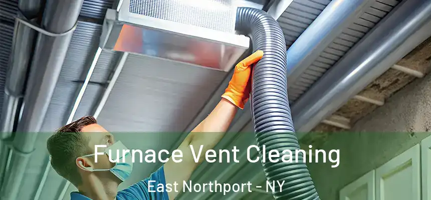 Furnace Vent Cleaning East Northport - NY