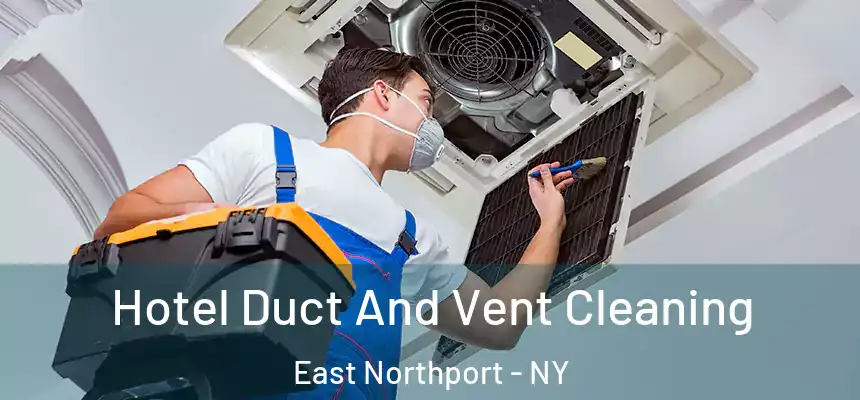  Hotel Duct And Vent Cleaning East Northport - NY