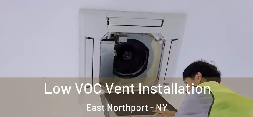  Low VOC Vent Installation East Northport - NY
